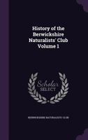 History of the Berwickshire Naturalists' Club Volume 1 1149394757 Book Cover