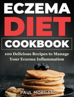 Eczema Diet Cookbook: 100 Delicious Recipes to Manage your Eczema Inflammation (Dermatitis Series Cookbook) 1774340240 Book Cover