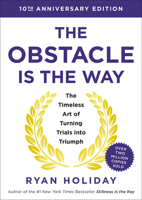 The Obstacle Is the Way 10th Anniversary Edition: The Timeless Art of Turning Trials into Triumph 0593719913 Book Cover