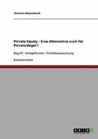 Private Equity. Eine Alternative auch f�r Privatanleger?: Begriff - Anlageformen - Portfolioauswirkung 3638845001 Book Cover