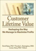 Customer Lifetime Value: Reshaping the Way We Manage to Maximize Profits 0789034360 Book Cover