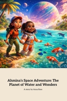 Ahmina’s Space Adventure: The Planet of Water and Wonders: A Majical Journey to a Water World B0GHJM6M99 Book Cover