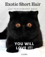 Exotic Short Hair Cat Photography Book: You Will Love It! 1798607816 Book Cover