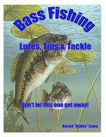 Bass Fishing Lures, tips & Tackle: Don't let this one get away! 1489529586 Book Cover