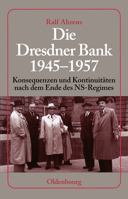 Die Dresdner Bank 1945-1957: Konsequenzen Und Kontinuitaten Nach Dem Ende Des NS-Regimes. Unter Mitarbeit Von Ingo Kohler, Harald Wixforth Und Dieter Ziegler 3486583034 Book Cover