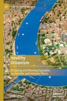 Healthy Urbanism: Designing and Planning Equitable, Sustainable and Inclusive Places 9811696462 Book Cover