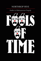 Fools of Time: Studies in Shakespearean Tragedy (Alexander Lectures) 0802062156 Book Cover