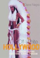 Off-White Hollywood: American Culture and Ethnic Female Stardom 0415216788 Book Cover