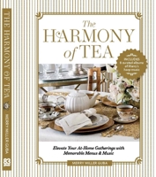 The Harmony of Tea: Elevate Your At-Home Gatherings with Memorable Menus & Music B0GPJ4FY4F Book Cover