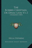 The Robber Chieftain, Or Dinas Linn V1-2: A Romance 1165613735 Book Cover