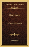 Huey Long: A Candid Biography 1163176958 Book Cover