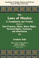 The Laws of Mexico: A Compilation and Treatise Relating to Real Property, Mines, Water Rights, Personal Rights, Contracts, and Inheritances 1584779950 Book Cover