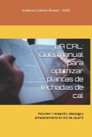 LA CAL: Guía, manual para optimizar plantas de lechadas de cal: Volumen I: recepción, descarga y almacenamiento en silo de usuario (Spanish Edition) 9564234425 Book Cover