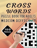 Cross Words Puzzle Book For Adults Medium Difficulty – 100 Puzzles: Large Print Cross Word Puzzles With Solution For Brain Workout – Medium To Hard 100 Crossword Puzzle For Seniors null Book Cover