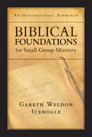 Biblical Foundations for Small Group Ministry: An Integrative Approach 0830817719 Book Cover
