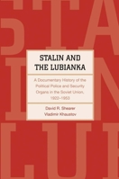Stalin and the Lubianka: A Documentary History of the Political Police and Security Organs in the Soviet Union, 1922–1953 0300171897 Book Cover