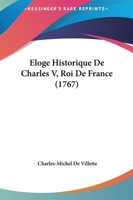 Eloge Historique De Charles V, Roi De France (1767) 1274768322 Book Cover