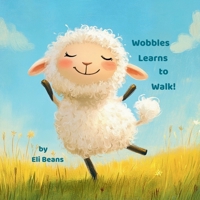 Wobbles Learns to Walk! B0FB9FY2Q9 Book Cover
