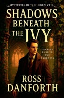 Shadows Beneath the Ivy (Mysteries of the Hidden Veil) B0FK43JDVT Book Cover