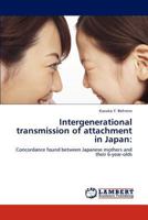 Intergenerational transmission of attachment in Japan:: Concordance found between Japanese mothers and their 6-year-olds 3845473266 Book Cover