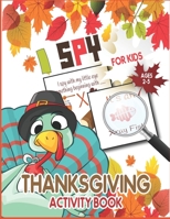 I Spy Thanksgiving Activity Book for Kids Ages 2-5: Autumn Themed Turkey Design a Fun Learning, Activity Coloring and Guessing Game for Kids, ... B08N3JG4MZ Book Cover