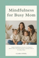 Mindfulness for Busy Moms B0FPXR4Z4T Book Cover