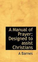 A Manual of Prayer; Designed to Assist Christians 0530948702 Book Cover