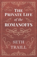 The Private Life of the Romanoffs 1528704428 Book Cover