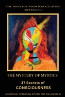 The Mystery of Mystics: 37 Secrets of Consciousness 1069177334 Book Cover