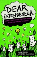 Dear Entrepreneur: Letters from Those That Have Made it And Are Making It Happen 1908003545 Book Cover