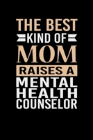 The Best Kind Of Mom Raises A Mental Health Counselor: Mother's day Mental Health Counselor Mom Writing Journal Lined, Diary, Notebook (6 x 9) 120 Page 1673796702 Book Cover