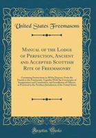 Manual of the Lodge of Perfection, Ancient and Accepted Scottish Rite of Freemasonry: Containing Instructions in All the Degrees, from the Fourth to the Fourteenth; Together with the Ceremonies of Ina 0282509291 Book Cover