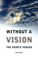 Without a Vision the People Perish 1602666423 Book Cover