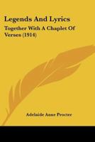 Legends and Lyrics Together with A Chaplet of Verses 1166612740 Book Cover