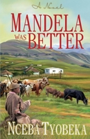 Mandela was Better 1928348319 Book Cover