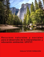 Recursos naturales y sociales para el desarrollo de la interpretación y educación ambiental. UF0737. (Spanish Edition) 8417943374 Book Cover