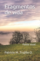Fragmentos de vida: Poesía visual (Spanish Edition) 1658276779 Book Cover