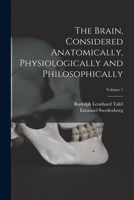 The Brain, Considered Anatomically, Physiologically and Philosophically; Volume 1 1015666272 Book Cover