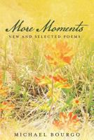 More Moments: New and Selected Poems 1543169317 Book Cover