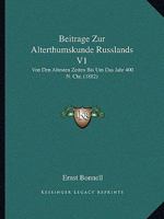 Beitrage Zur Alterthumskunde Russlands V1: Von Den Altesten Zeiten Bis Um Das Jahr 400 N. Chr. 1168481988 Book Cover