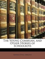 The Young Cumbrian, and Other Stories of Schoolboys 1359093397 Book Cover