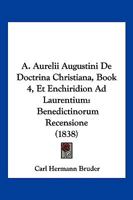 A. Aurelii Augustini De Doctrina Christiana, Book 4, Et Enchiridion Ad Laurentium: Benedictinorum Recensione (1838) 1161010572 Book Cover