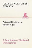 Arts and Crafts in the Middle Ages 101631017X Book Cover