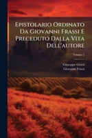 Epistolario Ordinato Da Giovanni Frassi E Preceduto Dalla Vita Dell'autore, Volume 2 1148462333 Book Cover