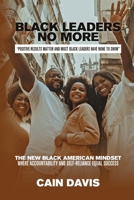 Black Leaders No More: "Positive Results Matter and Most Black Leaders Have None to Show" 1964234360 Book Cover