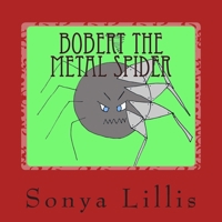 Bobert the Metal Spider 1512268186 Book Cover