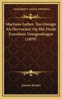 Martinus Luther, Ten Onregte Als Hervormer Op Het Derde Eeuwfeest Voorgendragen (1819) 1120000807 Book Cover