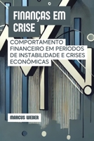 Finanças em Crise: Comportamento Financeiro em Períodos de Instabilidade e Crises Econômicas (Finanças Comportamentais: Razão, Emoção e Decisão em Tempos de Crise) (Portuguese Edition) B0DW45PQBR Book Cover