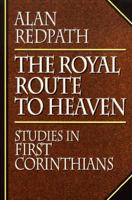 The Royal Route to Heaven: Studies in First Corinthians 0800754913 Book Cover