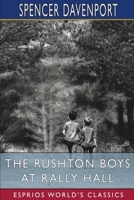 The Rushton Boys at Rally Hall; Or, Great Days in School and Out 153013840X Book Cover